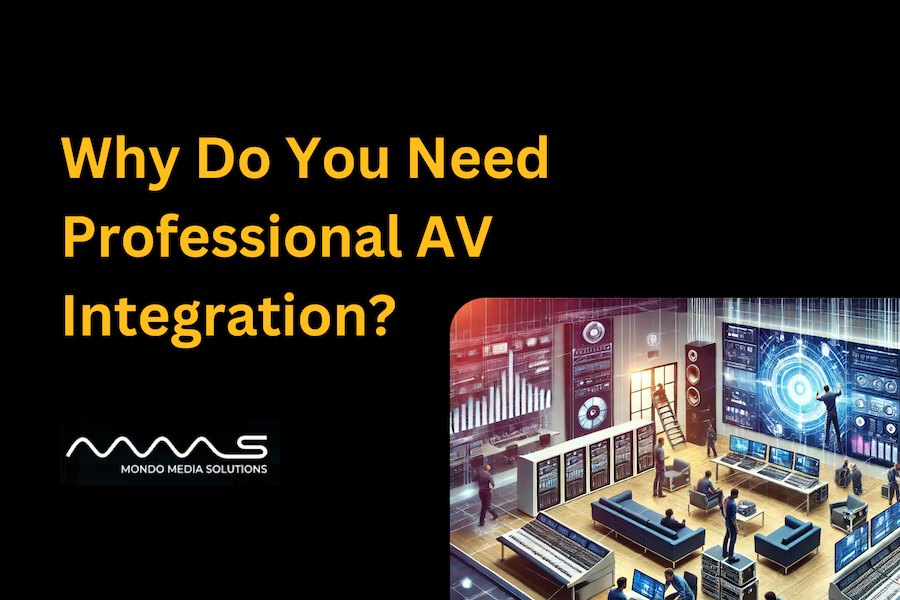 Why Do You Need Professional AV Integration