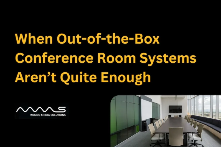 When Out-of-the-Box Conference Room Systems Aren’t Quite Enough