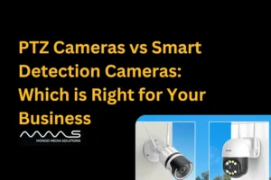 PTZ vs Smart Detection Cameras: Which is Right for Your Business?