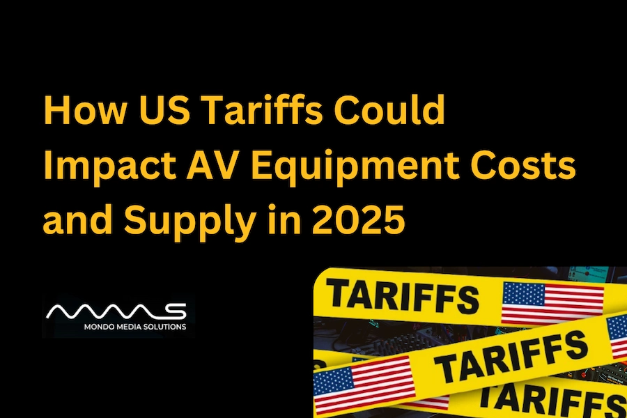 How US Tariffs Could Impact AV Equipment Costs and Supply in 2025