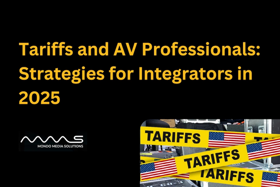 Tariffs and AV Professionals: Strategies for Integrators in 2025