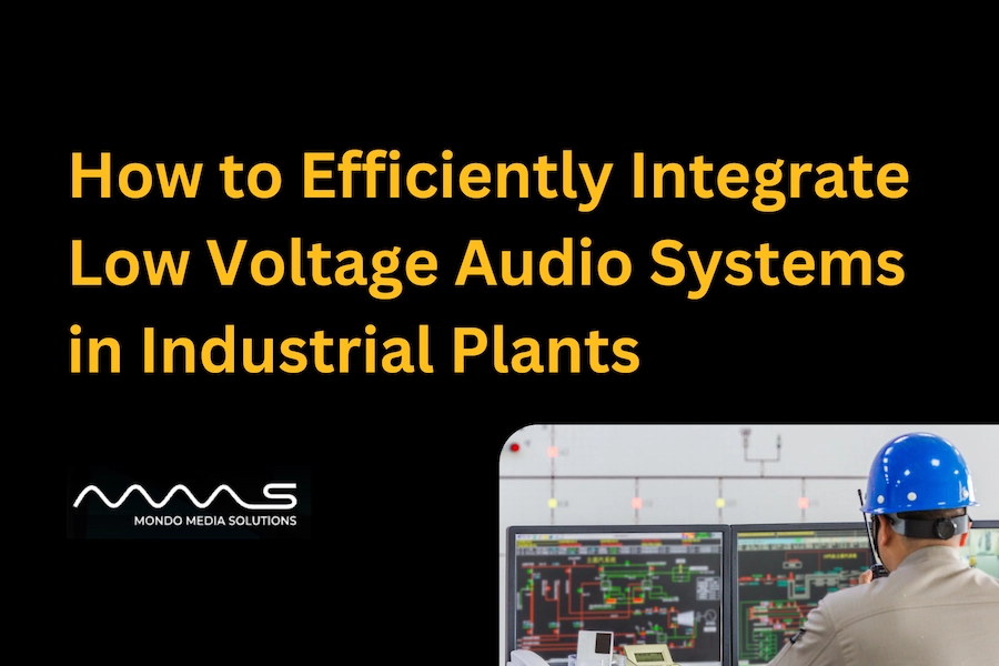 How to Efficiently Integrate Low Voltage Audio Systems in Industrial Plants