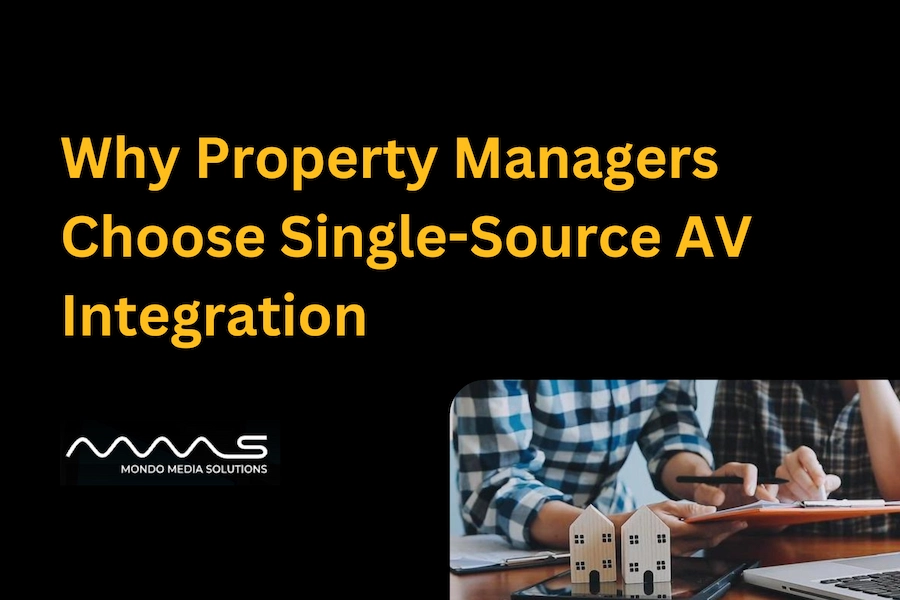 Why Property Managers Choose Single-Source AV Integration