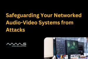 Safeguarding Your Networked Audio-Video Systems from Attacks