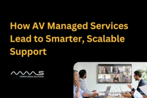 How AV Managed Services Lead to Smarter, Scalable Support 
