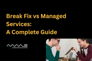 Break Fix vs Managed Services: A Complete Guide