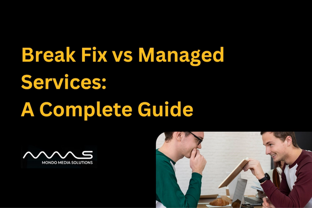 Break Fix vs Managed Services: A Complete Guide