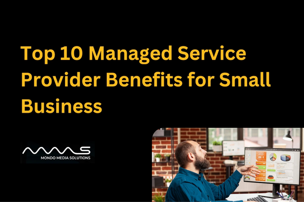 Top 10 Managed Service Provider Benefits for Small Business