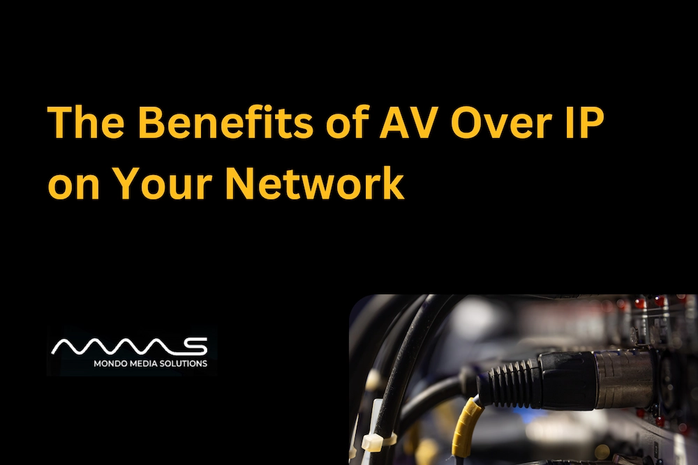 Benefits of AV over IP on your network
